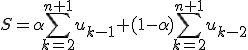3$\displaystyle S=\alpha\sum_{k=2}^{n+1}u_{k-1}+(1-\alpha)\sum_{k=2}^{n+1}u_{k-2}